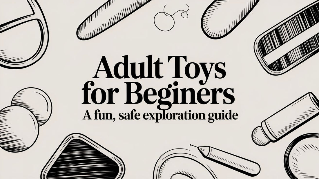 Adult Toys for Beginners: A Fun, Safe Exploration Guide