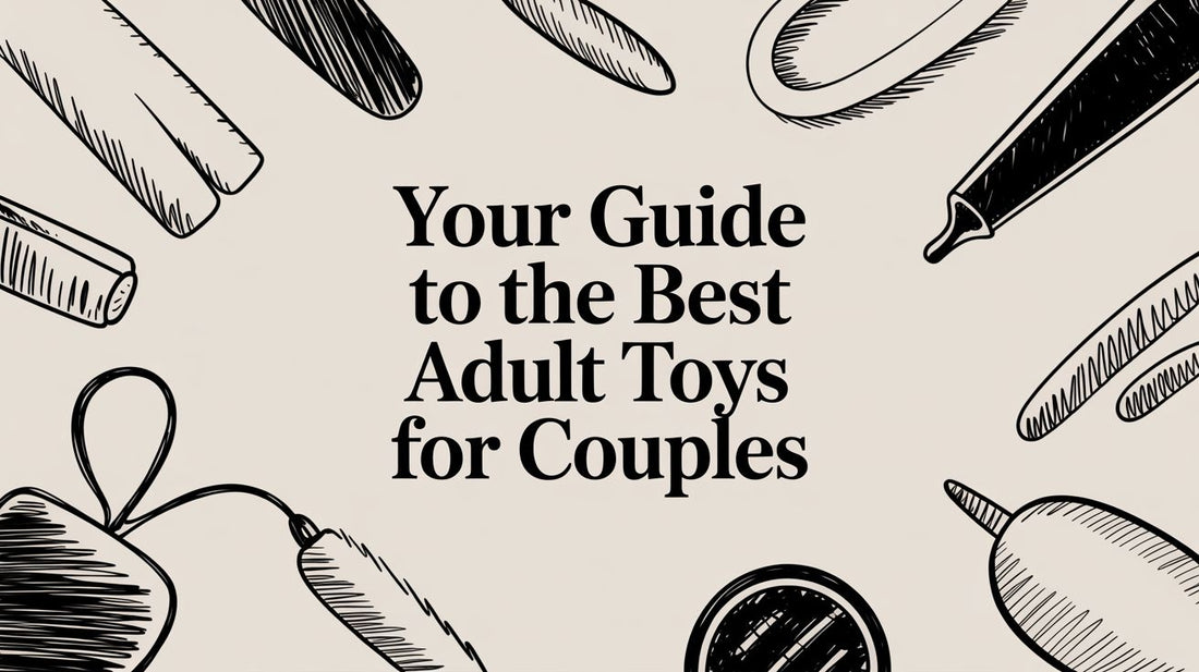 Your Guide to the Best Adult Toys for Couples