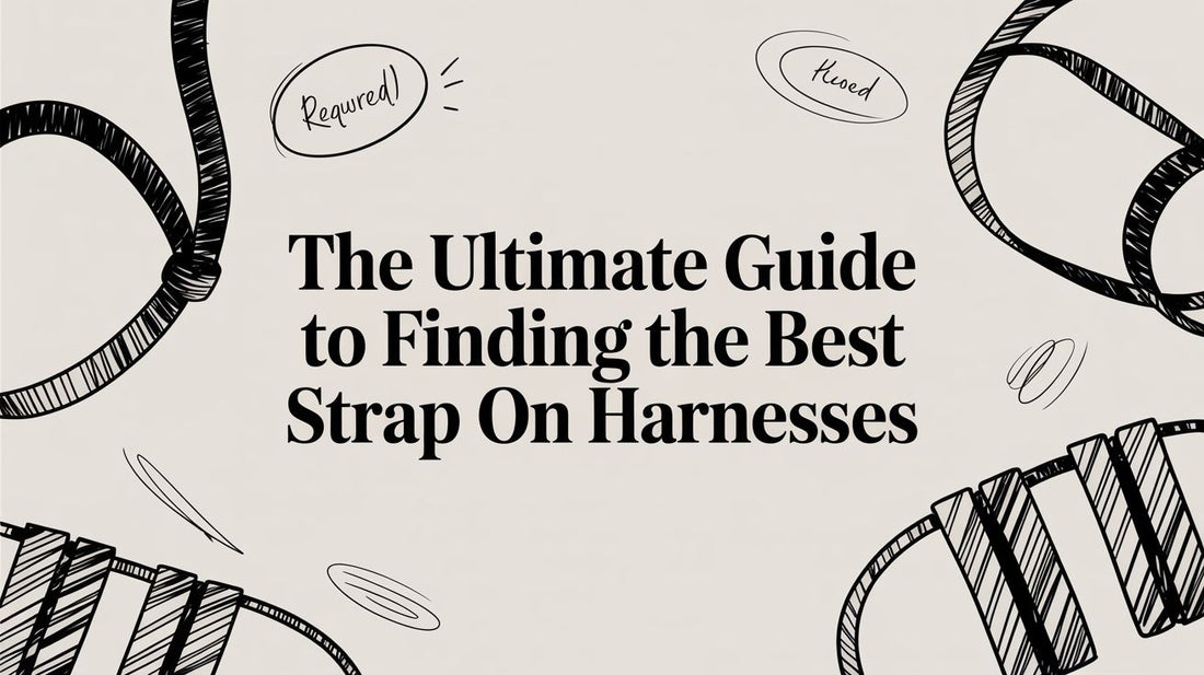 The Ultimate Guide to Finding the Best Strap On Harnesses