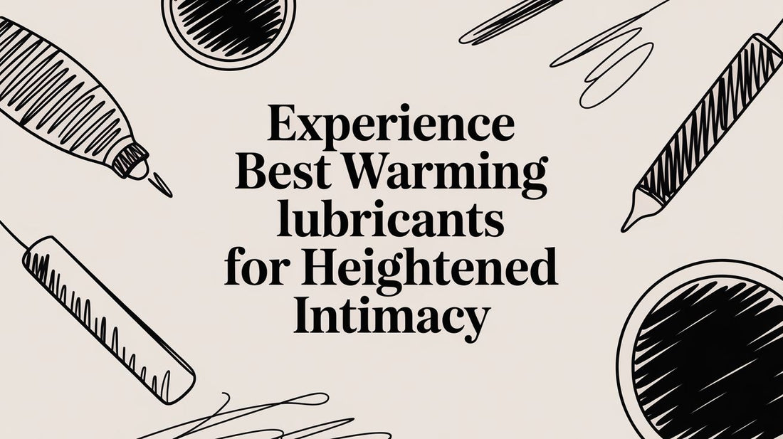 Experience best warming lubricants for heightened intimacy