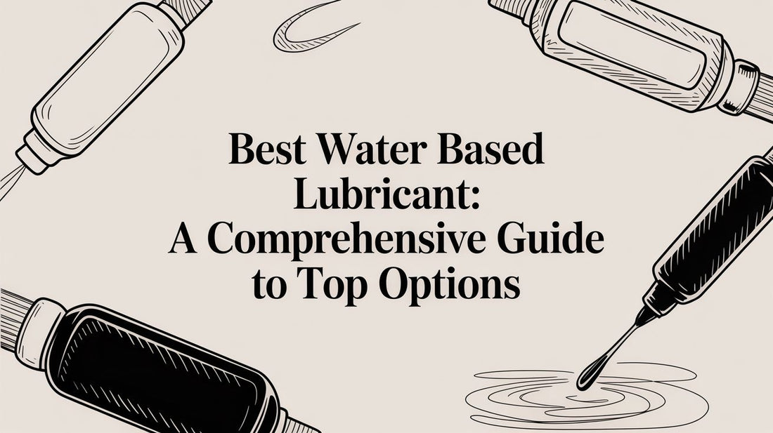 Best water based lubricant: A Comprehensive Guide to Top Options
