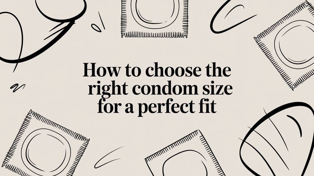 How to Choose the Right Condom Size for a Perfect Fit