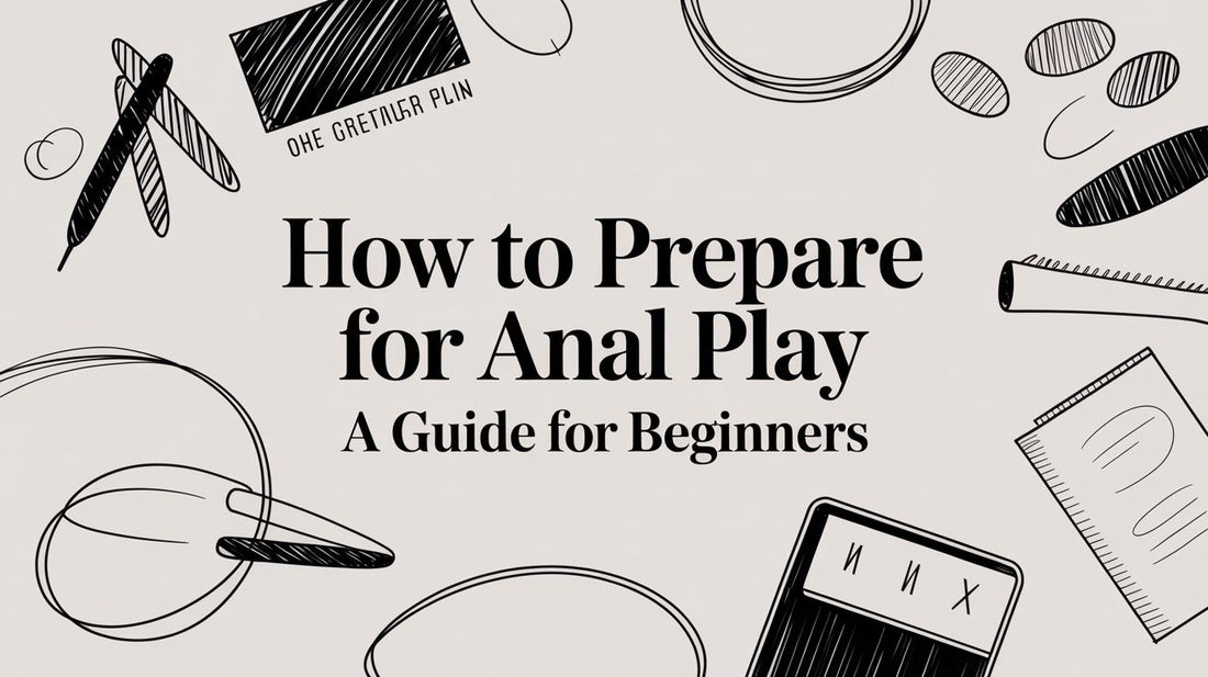 How to Prepare for Anal Play a Guide for Beginners