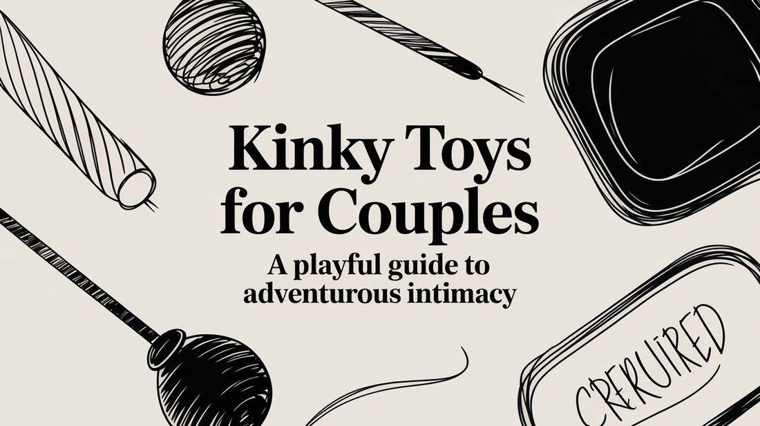 Kinky Toys for Couples: A Playful Guide to Adventurous Intimacy