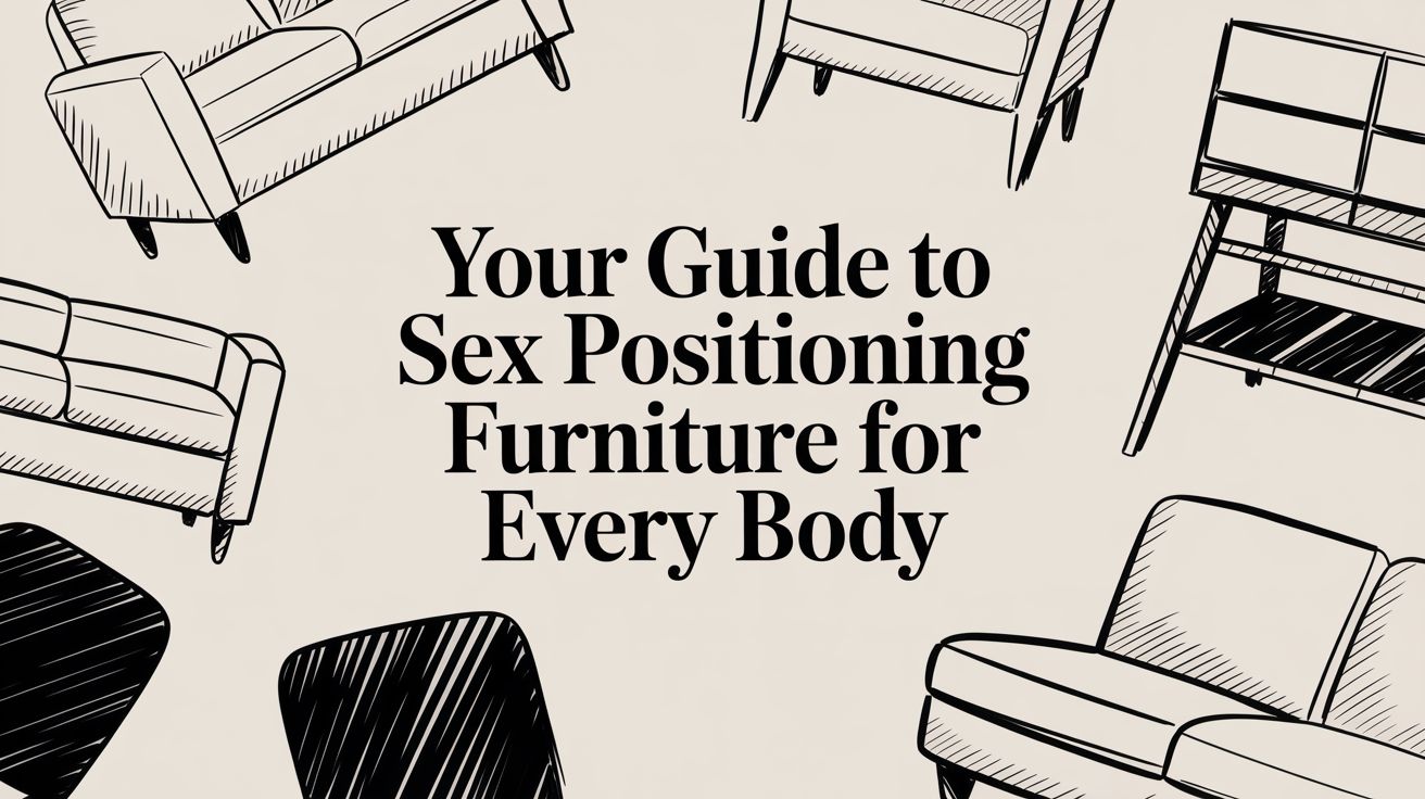 Your Guide to Sex Positioning Furniture for Every Body