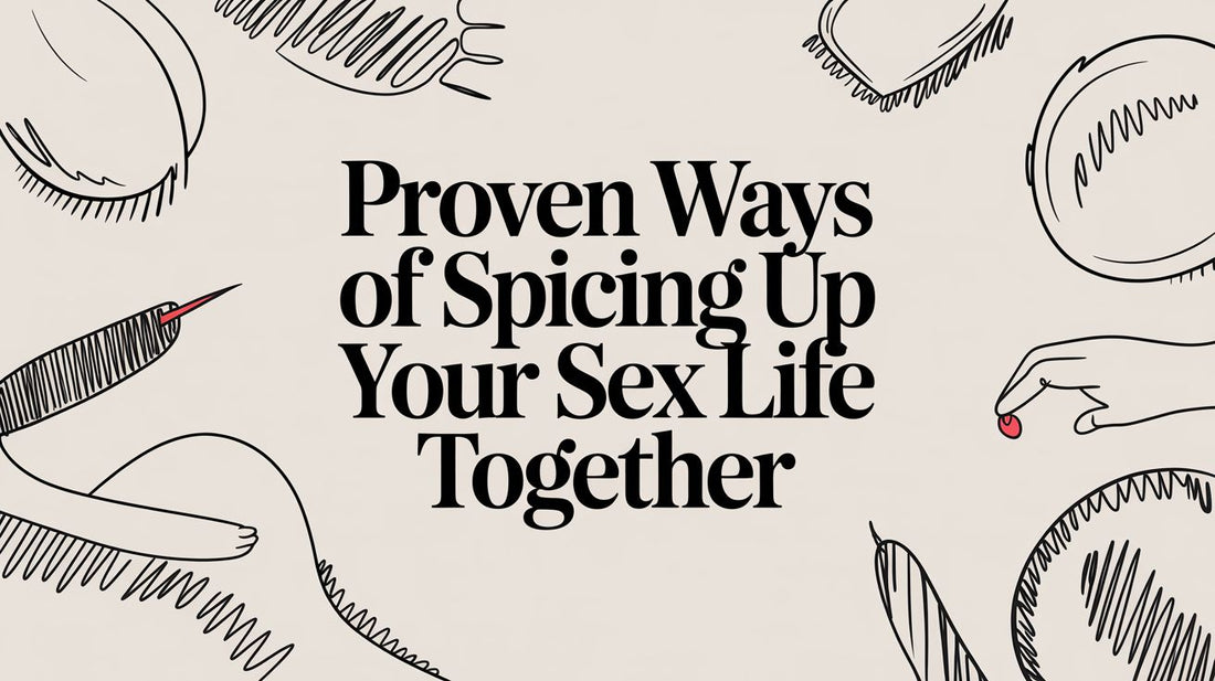 Proven Ways of Spicing Up Your Sex Life Together