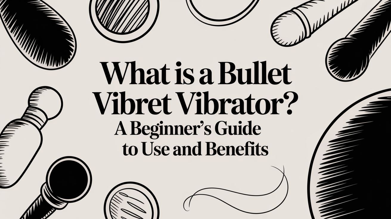 What is a bullet vibrator? A Beginner's Guide to Use and Benefits